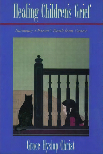 Healing Children's Grief : Surviving A Parent's Death From Cancer, De Grace H. Christ. Editorial Oxford University Press Inc, Tapa Blanda En Inglés