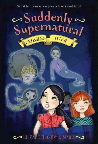 Suddenly Supernatural: Crossing Over, De Elizabeth Cody Kimmel. Editorial Little, Brown Books For Young Readers, Tapa Blanda En Inglés