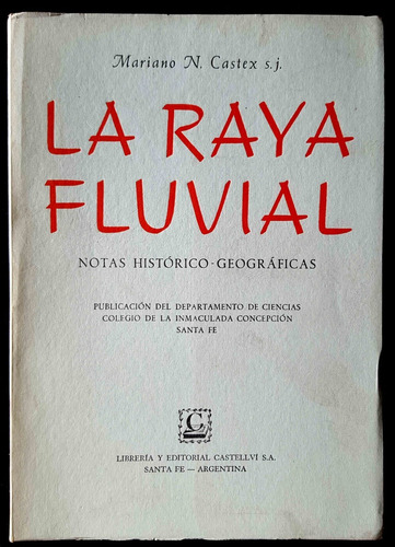 La Raya Fluvial. Notas Histórico-geográficas. Castex 50n 172