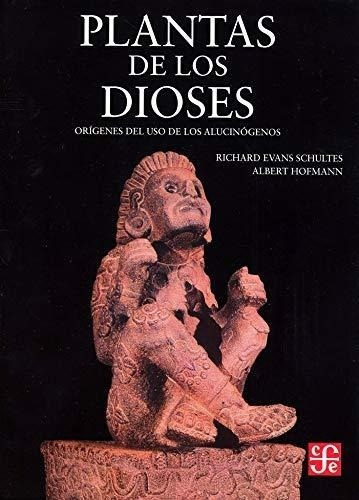 Plantas De Los Dioses Origenes Del Uso De Los Alucinogenos (