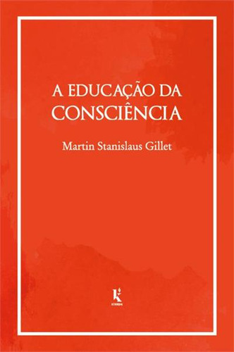 A Educação Da Consciência, De Martin Stanislaus Gillet. Editorial Kirion, Capa Mole, Edição 1 Em Português, 2025