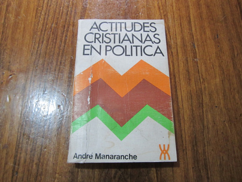 Actitudes Cristianas En Politica - André Manaranche 