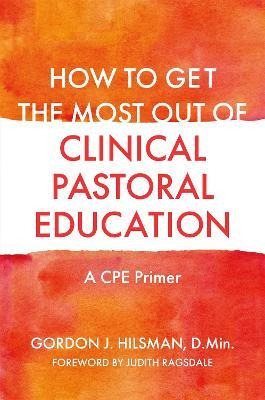 How To Get The Most Out Of Clinical Pastoral Education : ...