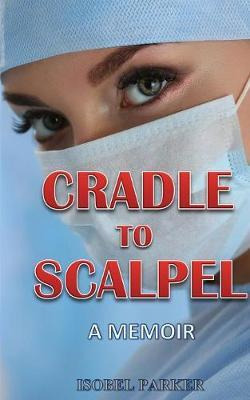 Libro Cradle To Scalpel : A Memoir - Isobel Parker