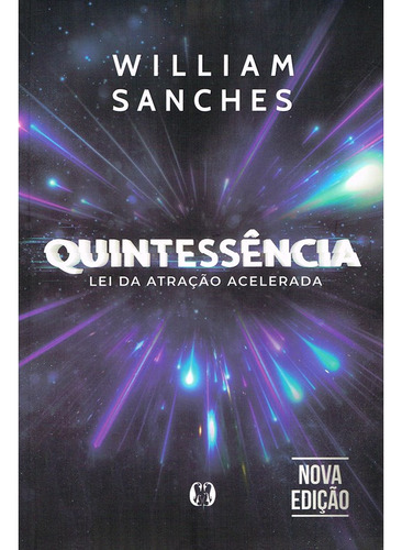 Quintessência - Lei Da Atração Acelerada - William Sanches