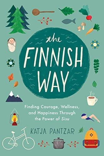 The Finnish Way: Finding Courage, Wellness, And Happiness Th