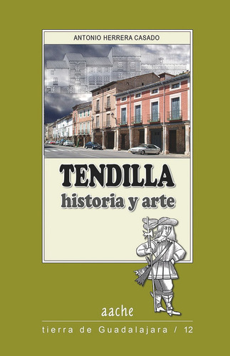 Tendilla Historia Y Arte, De Herrera Casado, Antonio. Editorial Aache,editorial, Tapa Blanda En Español