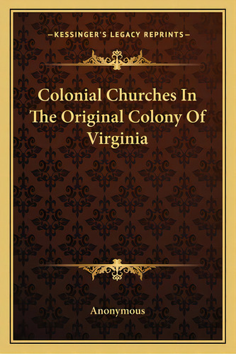 Colonial Churches In The Original Colony Of Virginia, De Anonymous. Editorial Kessinger Pub Llc, Tapa Blanda En Inglés