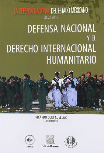 Defensa Nacional y el Derecho Internacional Humanitario: No, de Sodi Cuellar, Ricardo Alfredo., vol. 1. Editorial Porrua, tapa pasta blanda, edición 1 en español, 2018