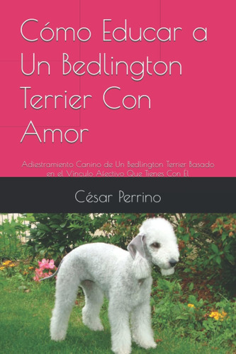 Libro Cómo Educar A Un Bedlington Terrier Con Amor: A Lhh