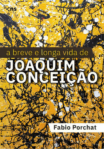 A Breve E Longa Vida De Joaquim Conceição, De Porchat Fabio. Editora Novo Século Em Português