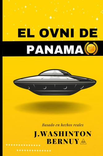 El Ovni De Panama: Misterios Revelados, Encuentros Desconoci