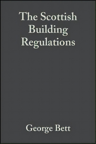 The Scottish Building Regulations : Explained And Illustrated, De George Bett. Editorial John Wiley And Sons Ltd, Tapa Blanda En Inglés
