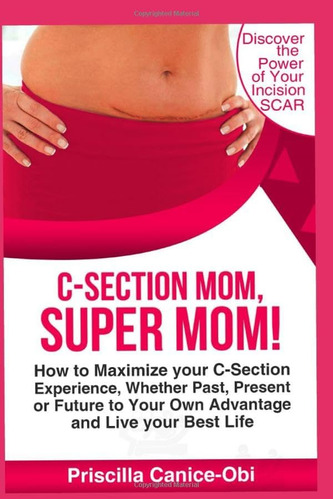 Libro: C-section Mom, Super Mom!: How To Maximize Your Past,