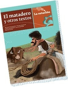 El Matadero Y Otros Textos - Echeverria - Estación Mandioca