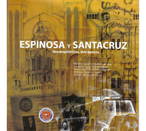 Espinosa Y Santacruz, Dos Arquitectos, Dos Épocas, De Varios Autores. 9588439082, Vol. 1. Editorial Editorial Cesmag, Tapa Blanda, Edición 2009 En Español, 2009