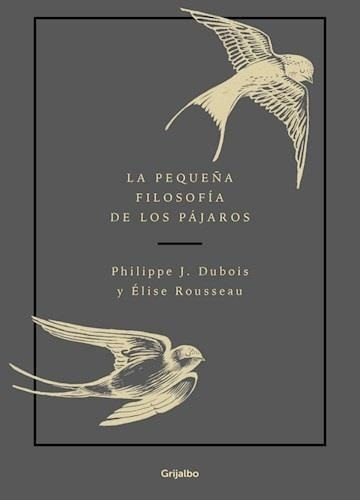 Libro La Pequeña Filosofia De Los Pajaros - Dubois, Philippe