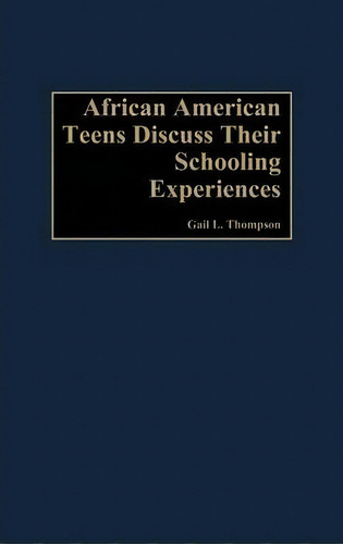 African-american Teens Discuss Their Schooling Experiences, De Gail L. Thompson. Editorial Abc Clio, Tapa Dura En Inglés