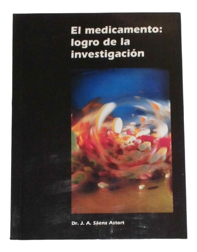 El Medicamento Logro De La Investigacion / J A Saenz Astort