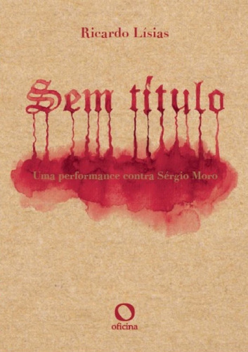 Sem título: uma performance contra Sérgio Moro, de Lísias, Ricardo. Editora Oficinar Ltda, capa mole em português, 2018