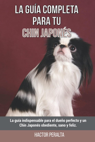 Libro: La Guía Completa Para Tu Chin Japonés: La Guía Indisp