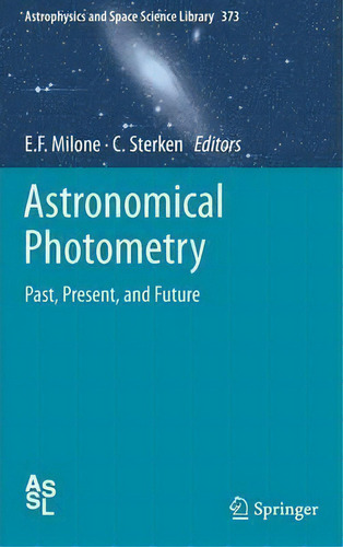 Astronomical Photometry : Past, Present, And Future, De Eugene F. Milone. Editorial Springer-verlag New York Inc., Tapa Dura En Inglés