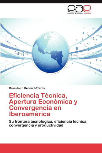 Libro: Eficiencia Técnica, Apertura Económica Y Convergencia