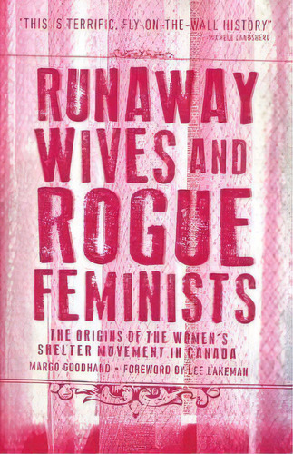 Runaway Wives And Rogue Feminists : The Origins Of The Women's Shelter Movement In Canada, De Margo Goodhand. Editorial Fernwood Publishing Co Ltd, Tapa Blanda En Inglés