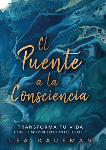 Libro: El Puente A La Consciencia: Transforma Tu Vida Con Lk