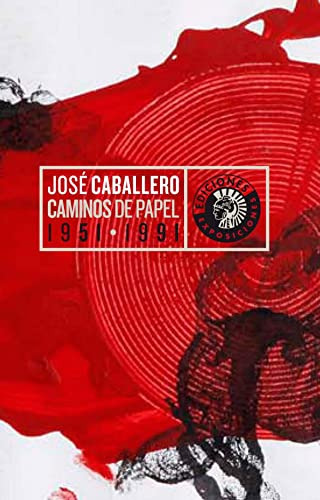 Libro Jose Caballero Caminos De Papel 1951-1991 De Caballero