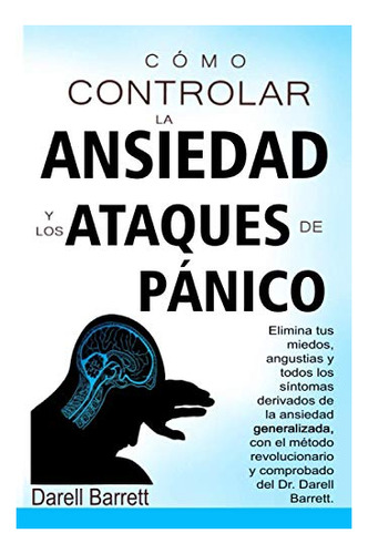 Libro : Como Controlar La Ansiedad Y Los Ataques De Panico.