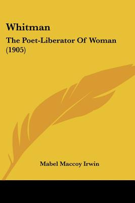 Libro Whitman: The Poet-liberator Of Woman (1905) - Irwin...