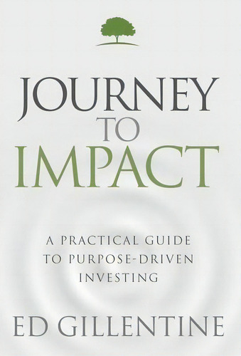 Journey To Impact : A Practical Guide To Purpose-driven Investing, De Ed Gillentine. Editorial Innovo Publishing Llc, Tapa Dura En Inglés