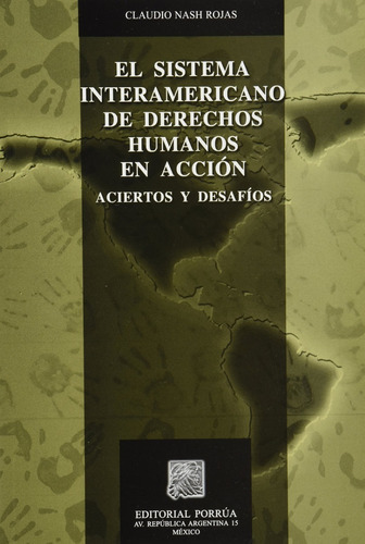 Sistema Interamericano De Derechos Humanos En Accion, De Claudio Nash Rojas. Editorial Porrúa México En Español