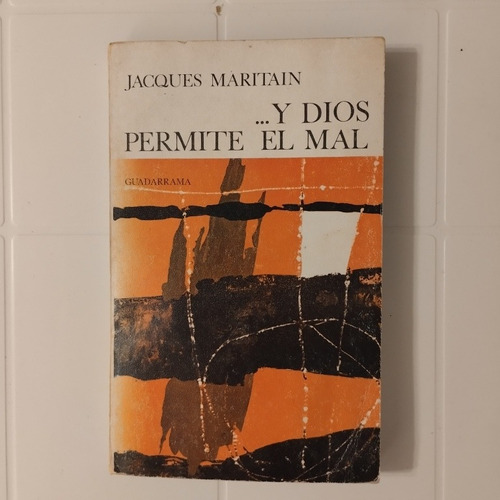 Jacques Maritain. Y Dios Permite El Mal