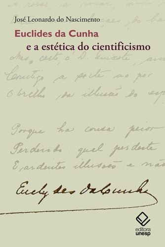 Euclides da Cunha e a estética do cientificismo, de Nascimento, José Leonardo do. Fundação Editora da Unesp, capa mole em português, 2011