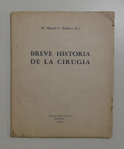 Breve Historia De La Cirugia - Basilico, Dr. Miguel V