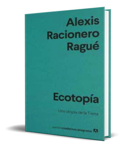 Ecotopia, De Alexis Racionero Rague. Editorial Anagrama, Tapa Blanda En Español, 2022
