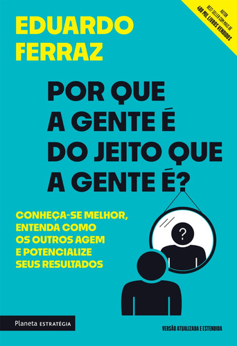 Por que a gente é do jeito que a gente é?: Conheça-se melhor, entenda como os outros agem e potencialize seus resultados, de Ferraz, Eduardo. Editorial PLANETA ESTRATEGIA, tapa blanda, edición 1 en portugués, 2022