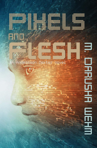 Libro: Pixels And Flesh (andersson Dexter)