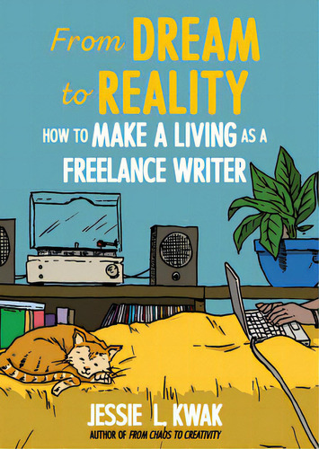 From Dream To Reality: How To Make A Living As A Freelance Writer, De Kwak, Jessie L.. Editorial Microcosm Pub, Tapa Blanda En Inglés