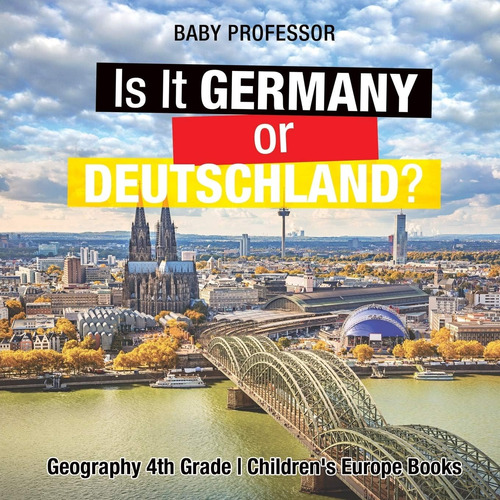 Libro: Is It Germany Or Deutschland? Geography 4th Grade Chi