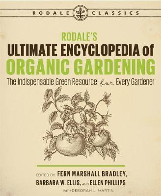 Rodale's Ultimate Encyclopedia Of Organic Gardening : The...