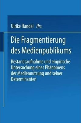 Die Fragmentierung Des Medienpublikums : Bestandsaufnahme...