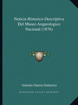 Libro Noticia Historico-descriptiva Del Museo Arqueologic...