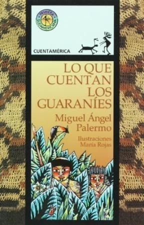 Libro Lo Que Cuentan Los Guaranies De Miguel Angel Palermo