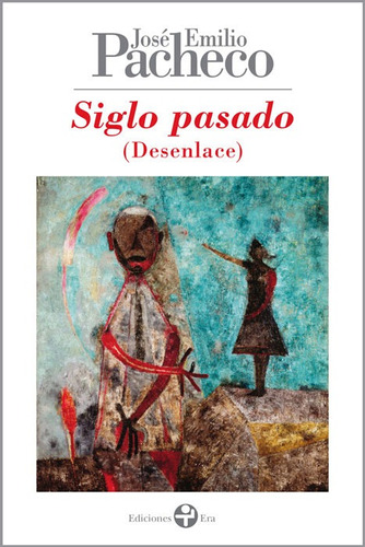 Siglo pasado (Desenlace): Poemas 1990-2000, de PACHECO JOSE EMILIO. Editorial Ediciones Era en español, 2000