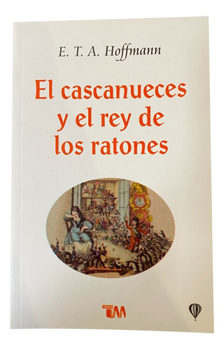 El Cascanueces Y El Rey De Los Ratones. E. T. A. Hoffmann
