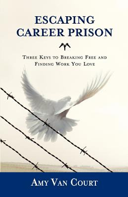 Libro Escaping Career Prison: Three Keys To Breaking Free...