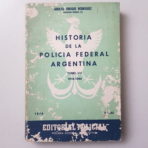 Historia De La Policia Federal Arg T Vii 1916-1944 Rodriguez